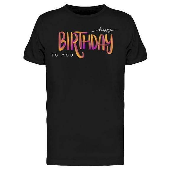 Happy Birthday To You  Tee Men's -Image by Shutterstock