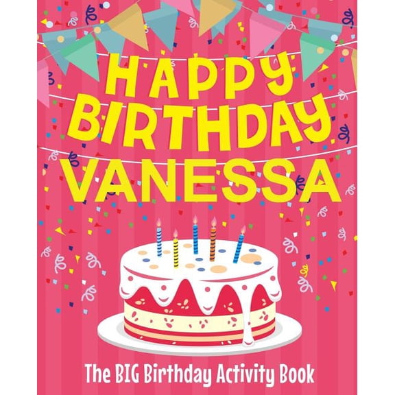 Happy Birthday Vanessa - The Big Birthday Activity Book: (Personalized Children's Activity Book), (Paperback)