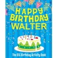 thumbnail image 1 of Happy Birthday Walter - The Big Birthday Activity Book: Personalized Children's Activity Book, (Paperback), 1 of 1