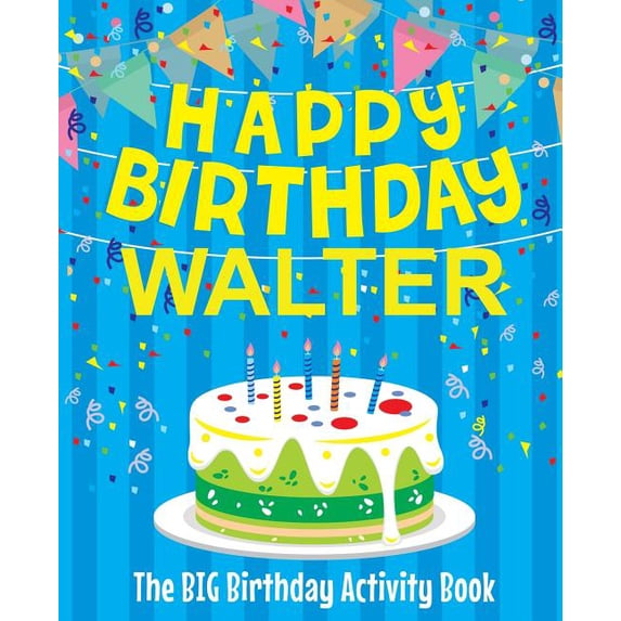 Happy Birthday Walter - The Big Birthday Activity Book: Personalized Children's Activity Book, (Paperback)