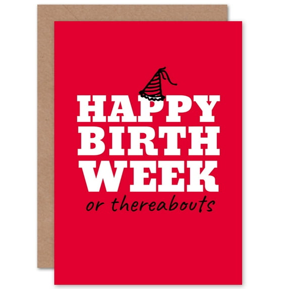 Happy Birthday Week or Thereabouts Funny Sarcastic Greetings Card Plus Envelope Blank inside