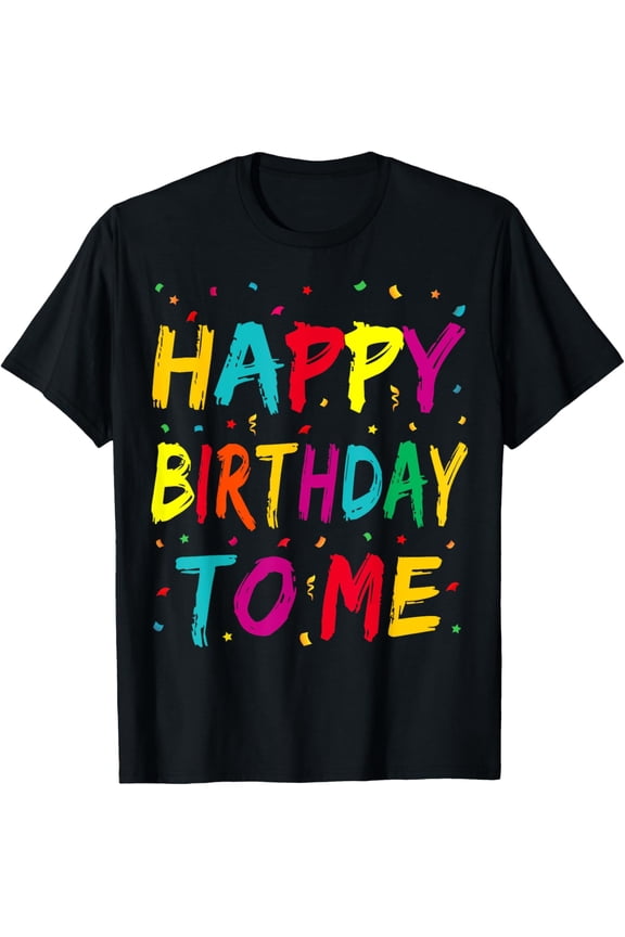 Happy Birthday to Me Birthday Party for Kids Adults T-ShirtMen and women, White Black T-shirt, size: Extra large S-4XL