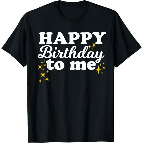 Happy Birthday to Me T-Shirt