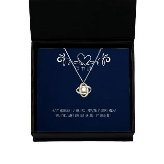 Happy Birthday to The Most Amazing Person I Know. You Make. Love Knot Rose Gold Necklace, Wife Jewelry, Sarcasm Gifts for Wife,