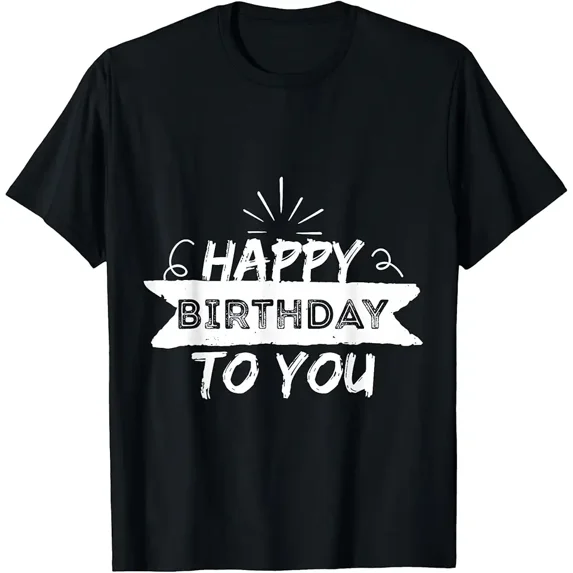Happy Birthday to You Birthday Gift T-Shirt