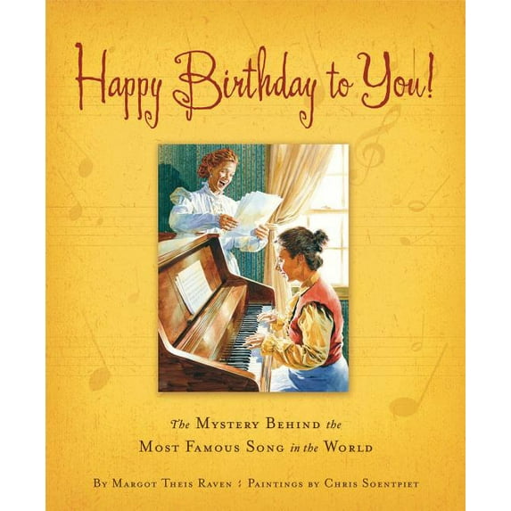 Happy Birthday to You!: The Mystery Behind the Most Famous Song in the World, (Hardcover)