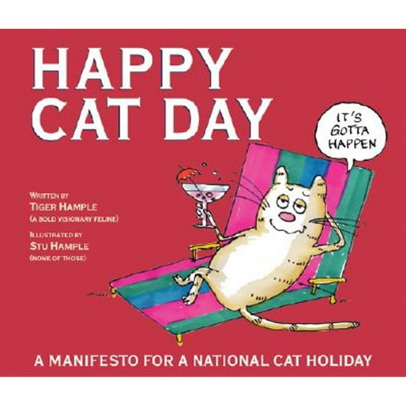 Happy Cat Day: A Manifesto for an Official Cat Holiday (Hardcover) by Stuart E Hample