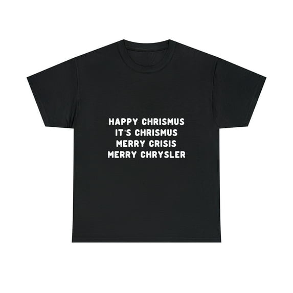 Happy Chrismus It's Christmas Merry Crisis Merry Chrysler T-Shirt