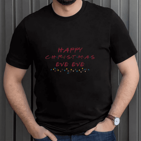 Happy Christmas Eve Eve Funny Holiday Festive Celebration Quote Graphic Unisex T-Shirt, up to size 5XL