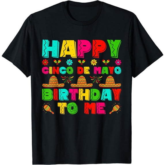 Happy Cinco de Mayo Birthday To Me Mexican Men Women Boys T-Shirt