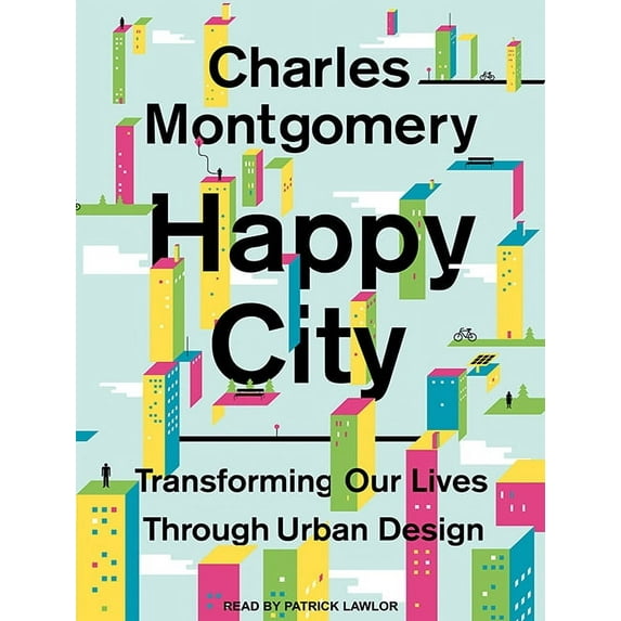 Happy City: Transforming Our Lives Through Urban Design (Audiobook)