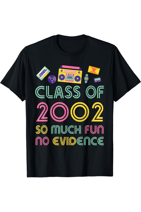 Happy Class Of 2002 So Much Fun No Evidence 22 Years Memory T-Shirt