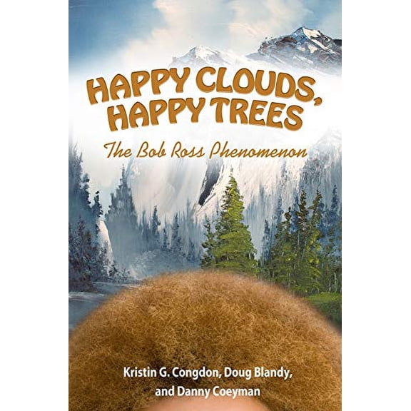 Pre-Owned Happy Clouds, Happy Trees: The Bob Ross Phenomenon (Hardcover) 1617039950 9781617039959
