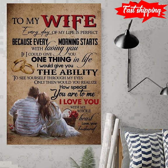Happy Couple & Wedding Rings To My Wife Every Day Of My Life Is Perfect Because Every Morning Starts With Loving You 11 x 17 Inch Poster