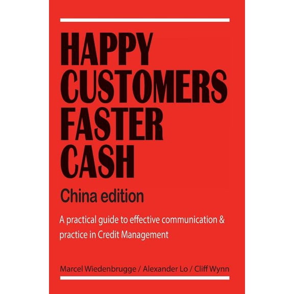 Happy Customers Faster Cash China edition: A practical guide to effective communication practice in Credit Management Paperback 1976016991 9781976016998 Marcel Wiedenbrugge, Alexander Lo, Cliff Wy