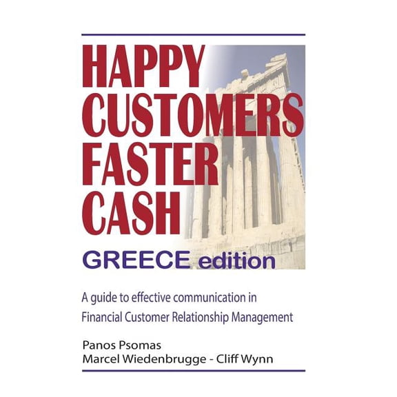 Happy Customers Faster Cash Greece Edition: A Guide to Effective Communication in Financial Customer Relationship Management