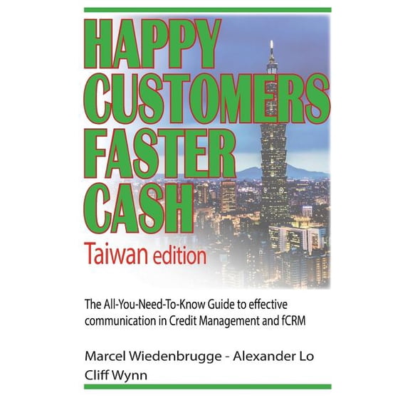 Happy Customers Faster Cash Taiwan edition: The All-You-Need-To-Know Guide to effective communication in Credit Management and fCRM (Paperback)