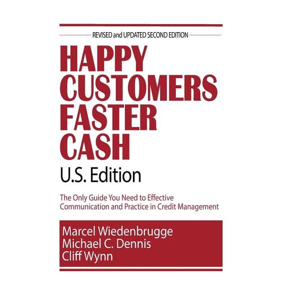 Happy Customers Faster Cash U.S. Edition: The Only Guide You Need to Effective Communication and Practice in Credit Management Paperback 1985197960 9781985197961 Marcel Wiedenbrugge, Michael C. Denn