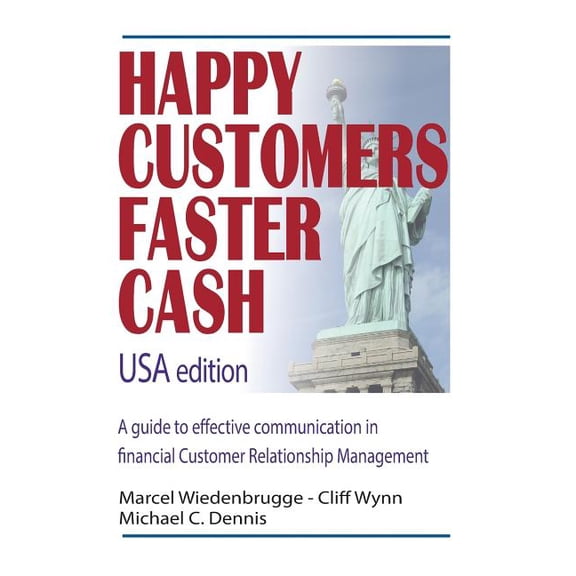 Happy Customers Faster Cash USA edition: A guide to effective communication in financial Customer Relationship Management Paperback 1514275902 9781514275900 Marcel Wiedenbrugge, Michael C. Dennis, C