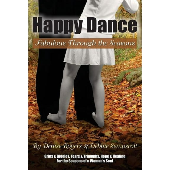 Happy Dance: Fabulous Through the Seasons  Paperback  Debbie Sempsrott, Denise Rogers