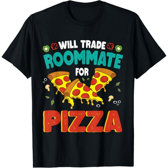 Happy Day Trader Will Trade Roommate for Pizza Family Lover T-Shirt