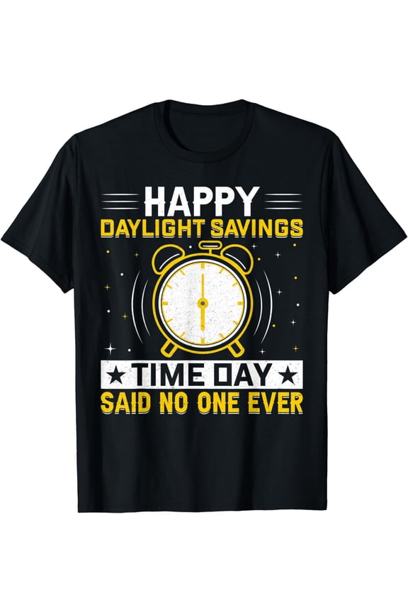 Happy Daylight Savings Time Day Funny Daylight Saving Time T-Shirt