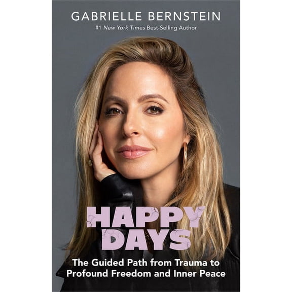 Happy Days: The Guided Path from Trauma to Profound Freedom and Inner Peace, (Hardcover)