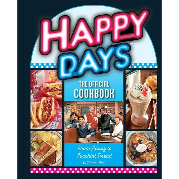 Happy Days: The Official Cookbook : From Aaaay to Zucchini Bread (Hardcover)