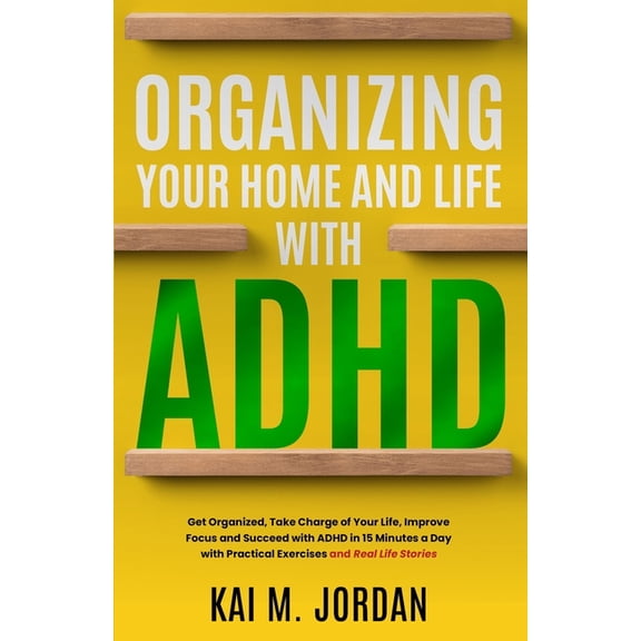 Happy Decluttered Life: Organizing Your Home and Life With ADHD: Get Organized, Take Charge of Your Life, Improve Focus, and Succeed with ADHD in 15 Minutes a Day with Practical Exercises and Real Lif
