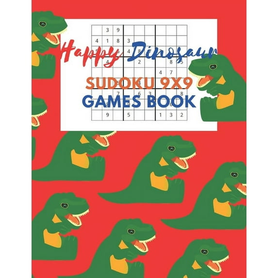 Happy Dinosaur Sudoku 9x9 Games Book: Sudoku 9x9 Game paper for Kids, Activity Book to play, for Children, Family For Road Trips, Vacation, Holiday, Traveling, Camping, School, Home.Play in the rainy