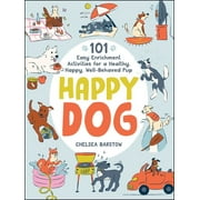 Happy Dog : 101 Easy Enrichment Activities for a Healthy, Happy, Well-Behaved Pup (Hardcover)