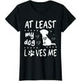 thumbnail image 1 of Happy Dog Day Mom Dad Mother Father At Least My Dog Loves Me T-Shirt, 1 of 4