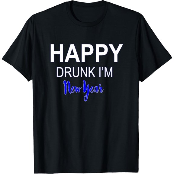 Happy Drunk I'm New Year Funny New Years T-Shirt