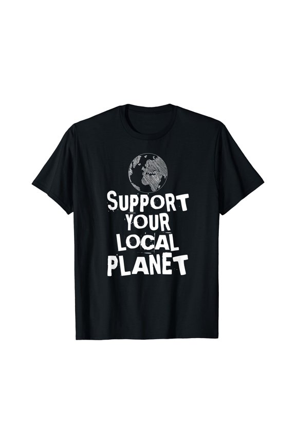 Happy Earth Day Support Your Local Planet Mens Womens T-Shirt Gift for you - Men & Women Unisex T-shirt