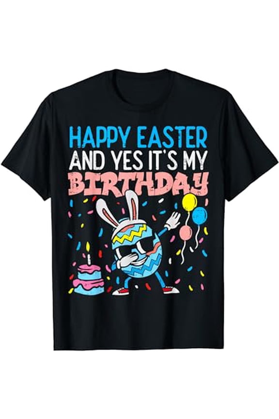 Happy Easter And Yes It's My Birthday - Cute Easter Birthday T-Shirt