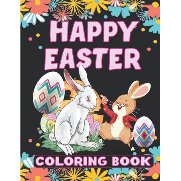 Happy Easter Coloring Book: Easter Basket Stuffer with Cute Bunny, Easter Egg and coloring pages for kids., (Paperback)