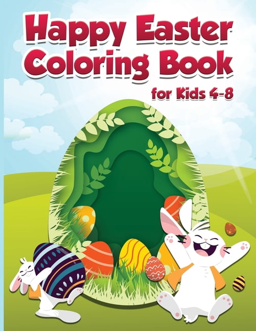 Happy Easter Coloring Book for Kids 4-8: Cute and Fun Images for Children, Preschoolers, Boys and Girls. Include Bunny, Big Egg, Funny Animals & More (Paperback)