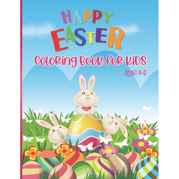 Happy Easter Coloring Book For Kids Ages 4-8: Happy Easter Coloring Pages for Children Fun and Easy Easter Egg Bunny Rabbit Coloring Books For Girls Boys (Paperback)