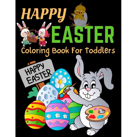 Happy Easter Coloring Book For Toddlers: Bunnies, Eggs, Easter Baskets, Flowers, Butterflies, Everything Spring Brings! Great gift for kids! (Paperback)