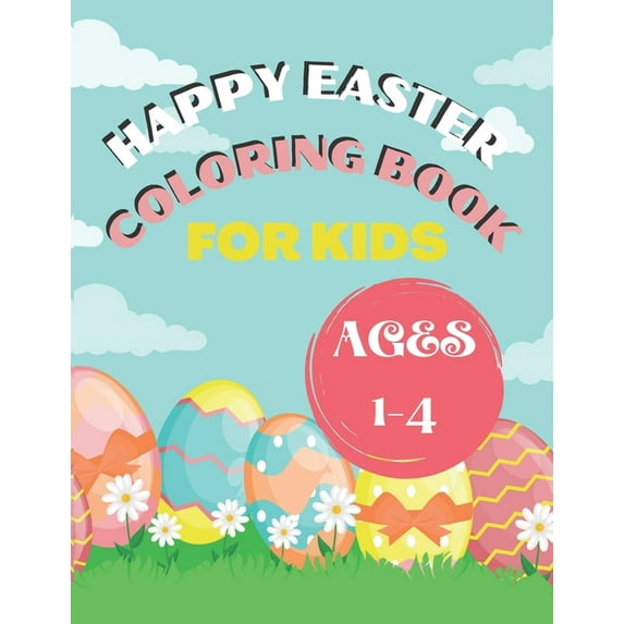 Happy Easter Coloring Book for Kids Ages 1-4: Happy Easter Things and Other Cute Stuff Coloring for Kids, Toddler and Preschool (Paperback)