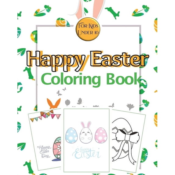 Happy Easter Coloring Book for Kids Under 10: Coloring Pages of Easter with Eggs, Bunny and Chicken for Kids, (Paperback)