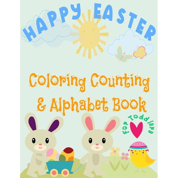 Happy Easter Coloring, Counting & Alphabet book for Toddlers: little boys and girls celebrate Easter with bunnies, e, (Paperback)
