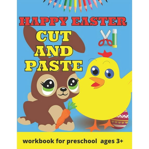 Happy Easter Cut and Paste Workbook for Preschool: Coloring and Cutting Practice for Toddlers Easter Basket Stuffer - Cut & Paste Skills Workbook - Ages 3 to 5, Preschool to Kindergarten (Paperback)