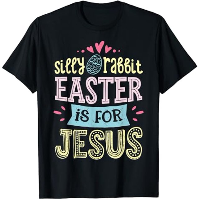 Happy Easter Day Silly Rabbit Easter Is For Jesus Christian TShirt