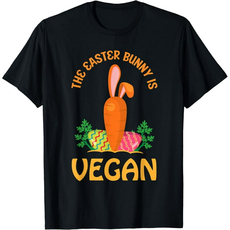 The Easter Bunny Is Vegan T Shirt The Easter Bunny Is Vegan T Shirt