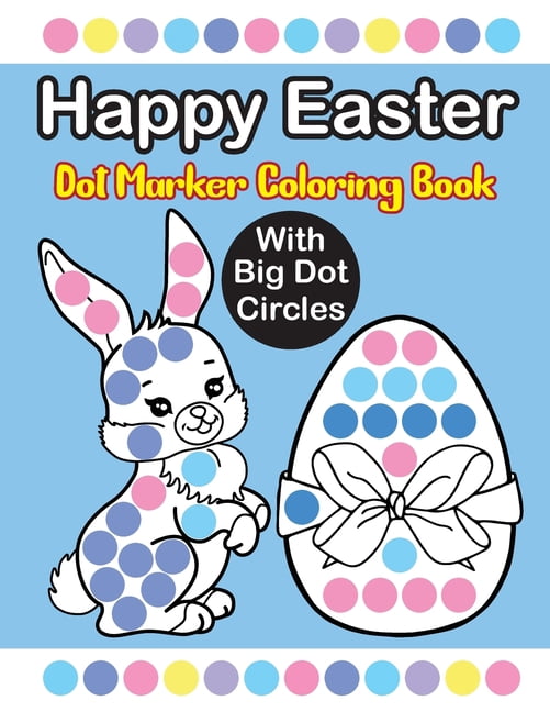 Happy Easter Dot Marker Coloring Book: Easy Guided Big Dots 50 Fun and ...