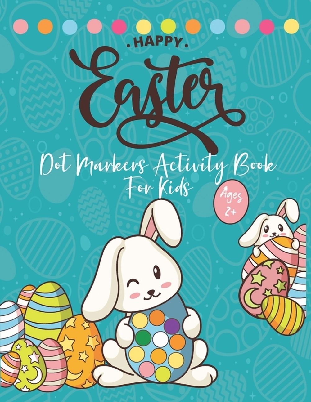 Happy Easter Dot Markers Activity Book Ages 2+: Easy Toddler and ...