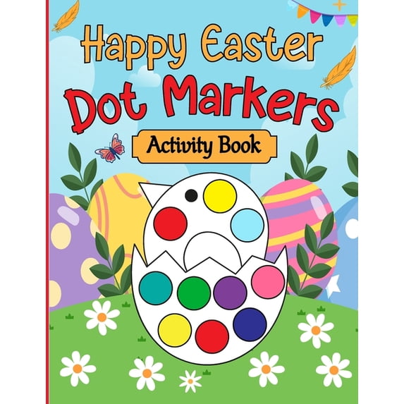 Happy Easter Dot Markers Activity Book: Easter Basket Stuffer Gifts for Toddlers: Happy Easter Dot Marker Coloring Book , (Paperback)