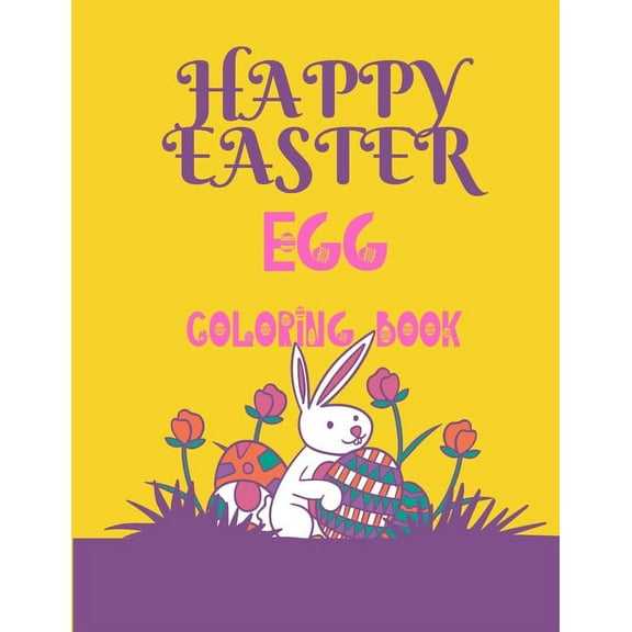 Happy Easter Egg Coloring Book: Easter Egg Coloring Book for Kids Ages 5+, Happy Easter Coloring Book for Boys and Girls, Easter Egg Coloring Book For Toddlers 60 Pages Book. (Paperback)