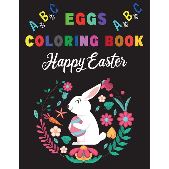 Happy Easter Eggs ABC Alphabet Coloring Book: A Cute ABC Letters Coloring Book to Create A to Z Color And Learn for Todd, (Paperback)